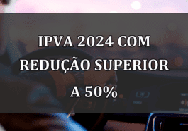 IPVA 2024 com REDUCAO superior a 50%