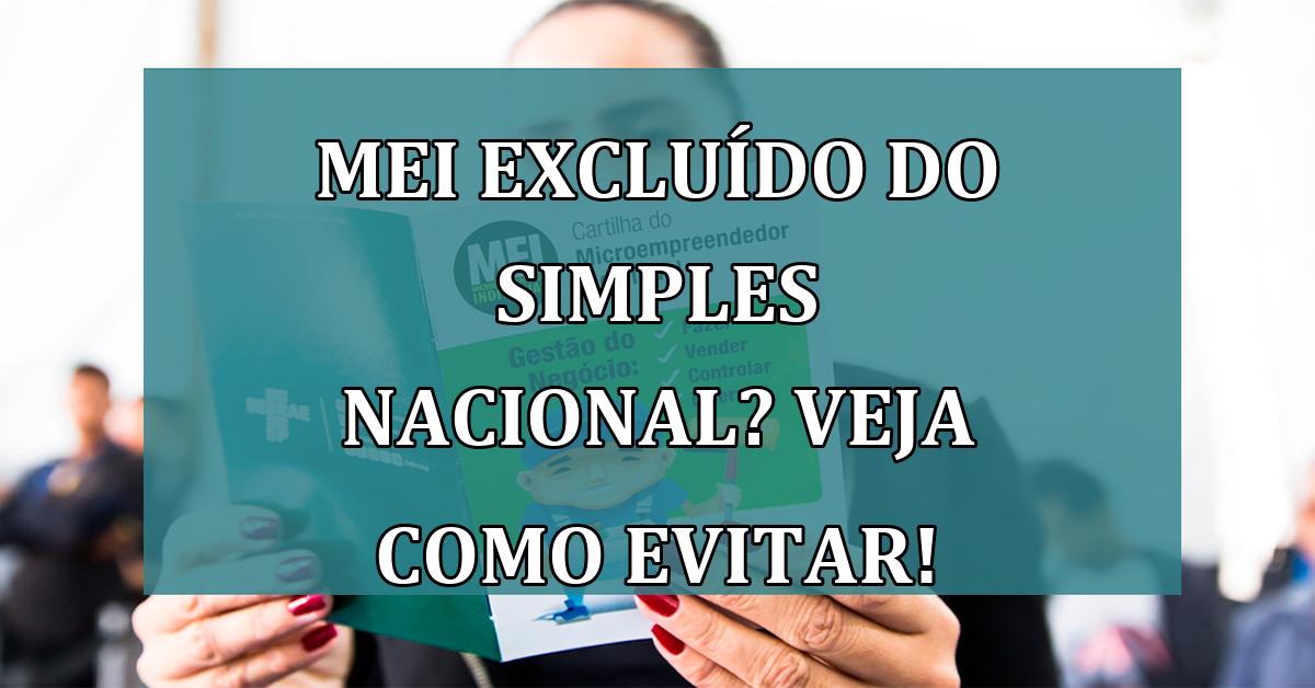 MEI EXCLUIDO do Simples Nacional? Veja como evitar!