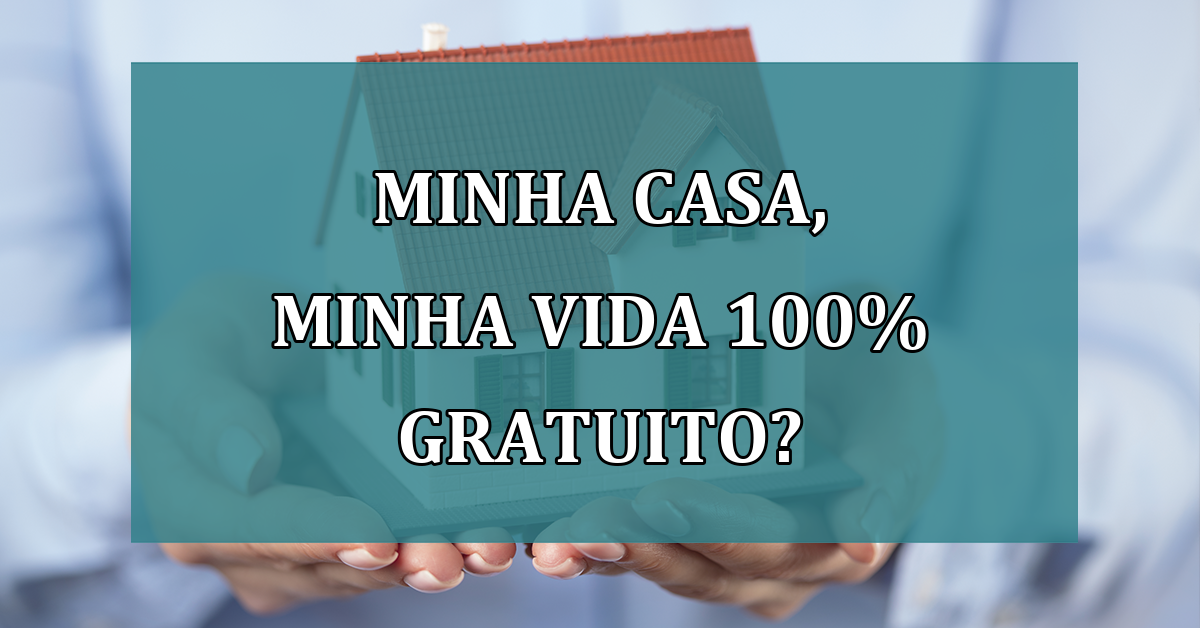 Minha Casa, Minha Vida 100% GRATUITO?