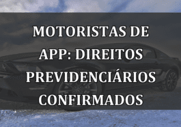 Motoristas de APP: DIREITOS previdenciarios CONFIRMADOS