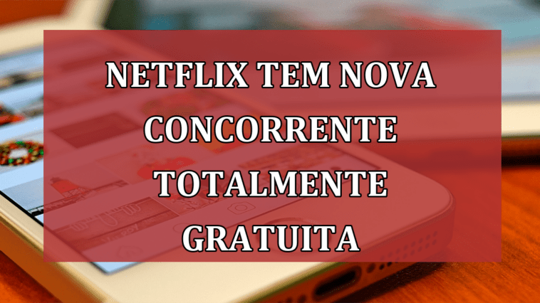 Netflix tem nova CONCORRENTE totalmente GRATUITA