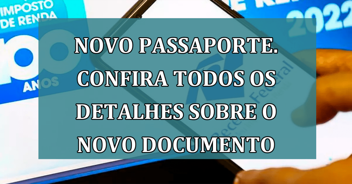 Novo passaporte. Confira todos os DETALHES sobre o NOVO documento