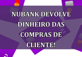 Nubank DEVOLVE dinheiro das compras de cliente!