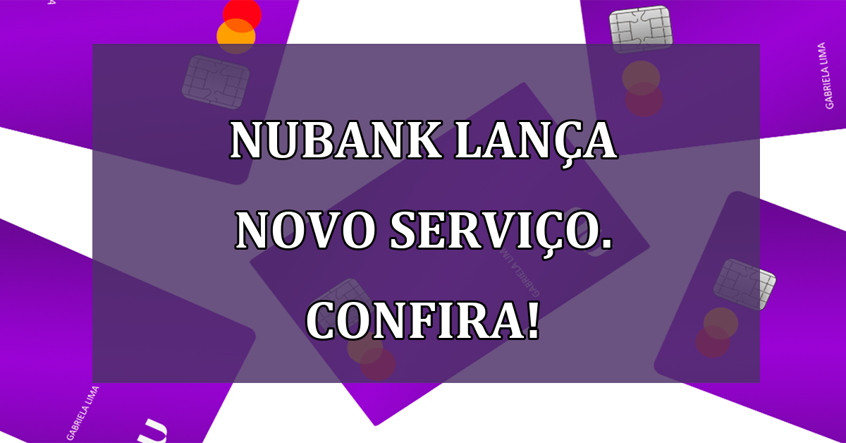 Nubank lanca novo SERVICO. Confira!