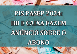 PIS Pasep 2024: BB e Caixa fazem ANUNCIO sobre o abono