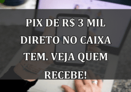 PIX de R$ 3 MIL direto no Caixa Tem. Veja quem recebe!