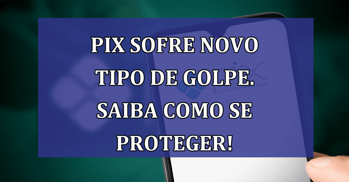 Pix sofre novo tipo de GOLPE. Saiba como se proteger!