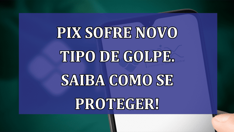 Pix sofre novo tipo de GOLPE. Saiba como se proteger!