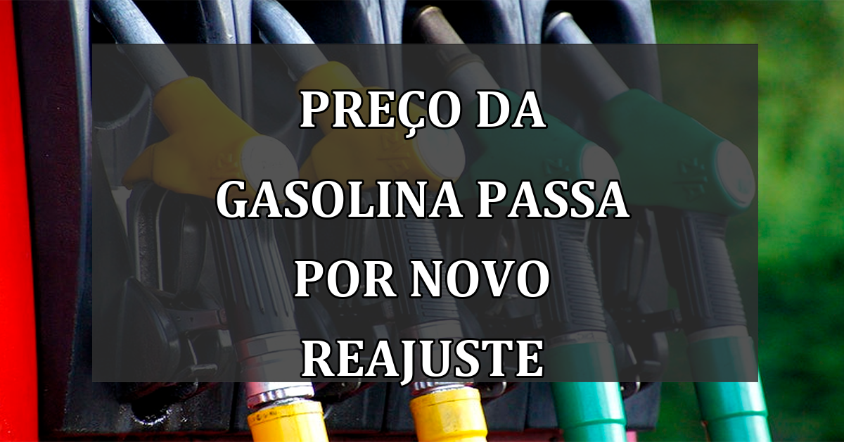 Preco da Gasolina passa por NOVO REAJUSTE