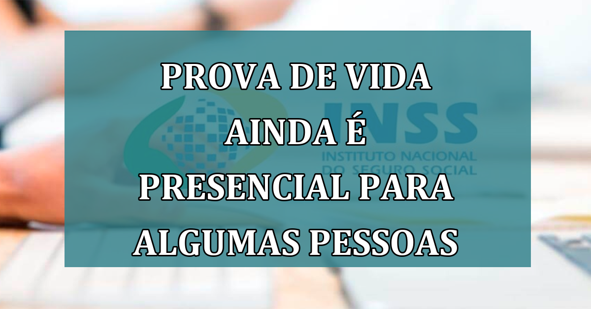 Prova de Vida ainda é PRESENCIAL para algumas pessoas