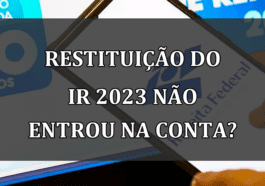 Restituicao do IR 2023 não entrou na CONTA?