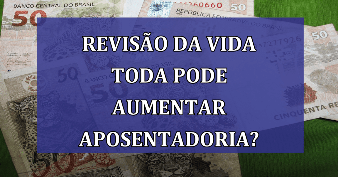 Revisao da Vida Toda pode AUMENTAR aposentadoria?