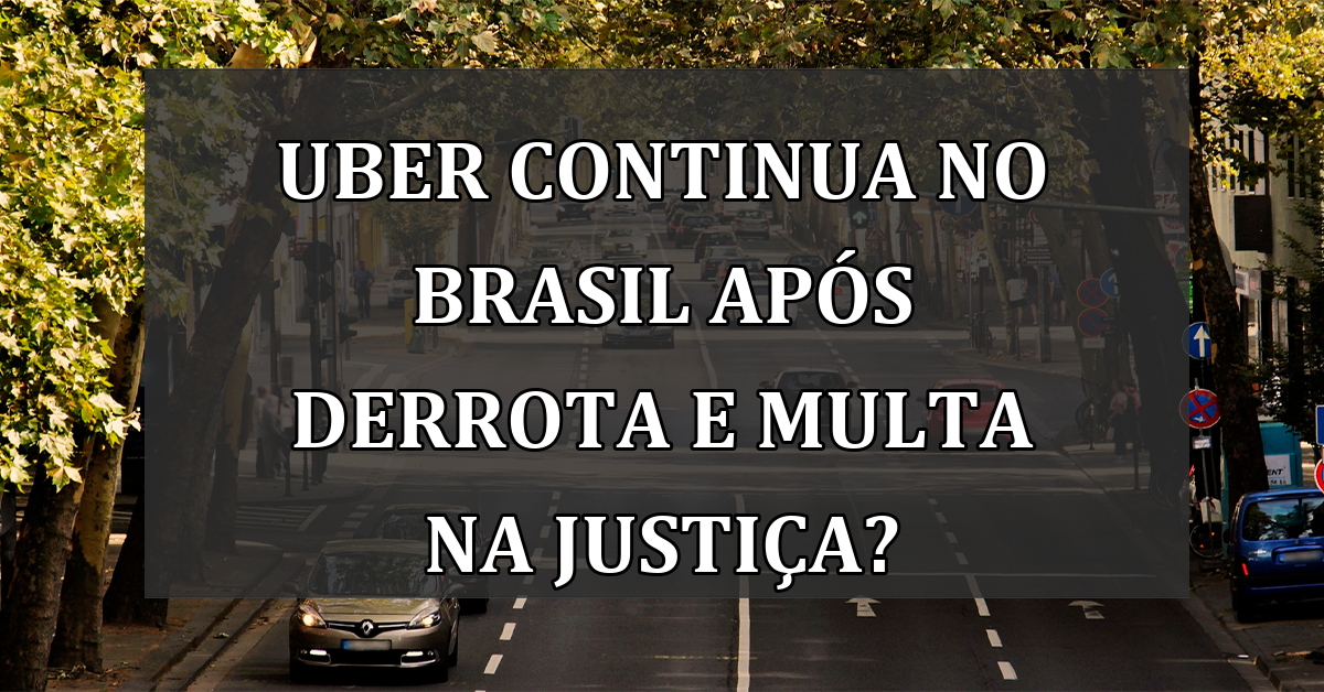 Uber continua no Brasil apos derrota e MULTA na justica?