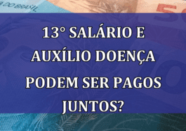 13° salario e Auxilio Doença podem ser PAGOS JUNTOS?