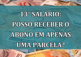 13° salario: posso RECEBER o abono em apenas UMA parcela?