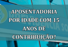 Aposentadoria por idade com 15 anos de Contribuicao?