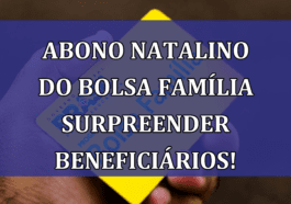 Abono natalino do Bolsa Familia SURPREENDER beneficiarios!