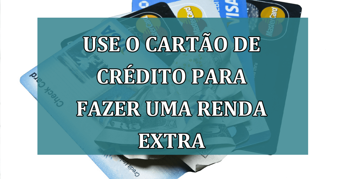 Use o cartao de credito para fazer uma RENDA EXTRA