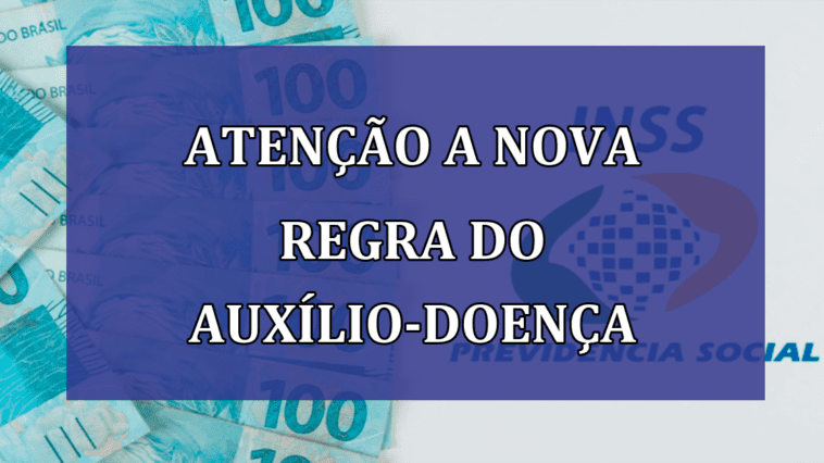 ATENÇÃO a nova REGRA do Auxílio-Doença