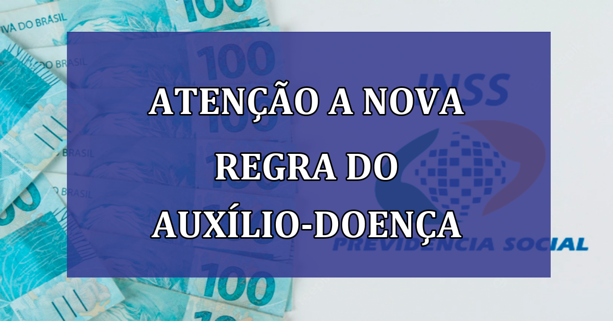 ATENÇÃO a nova REGRA do Auxílio-Doença