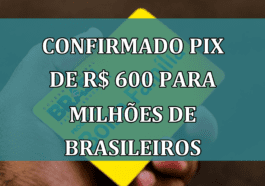 Confirmado PIX de R$ 600 para MILHOES de brasileiros