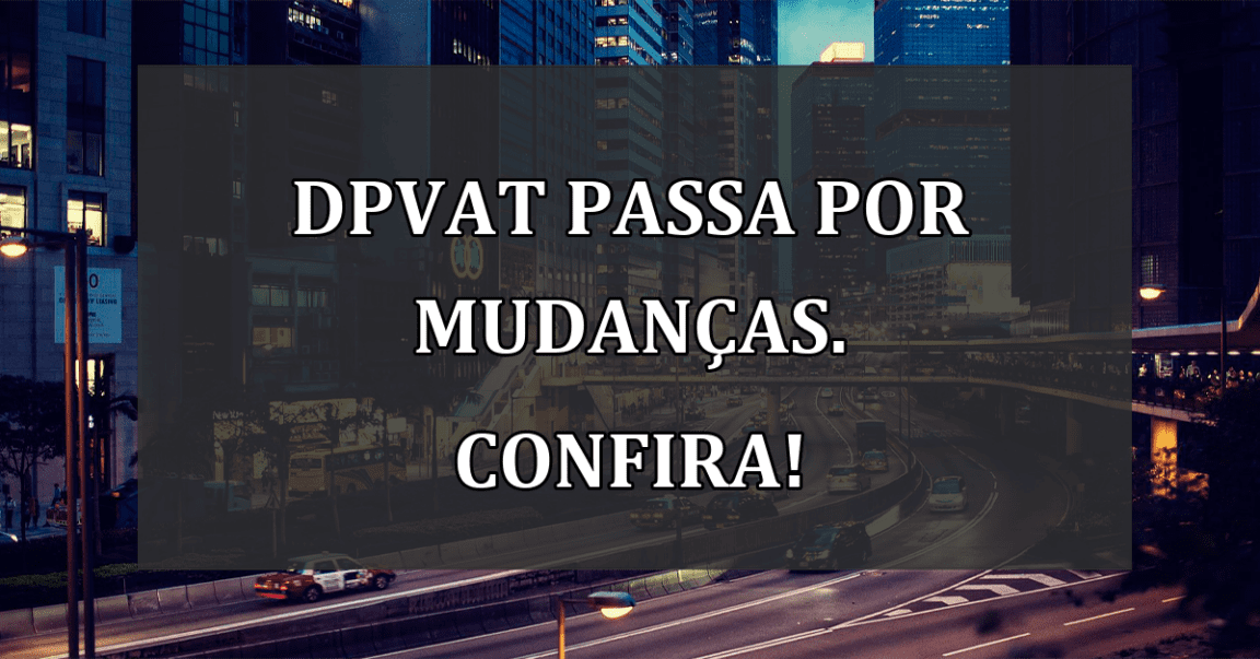 DPVAT passa por mudancas. Confira!