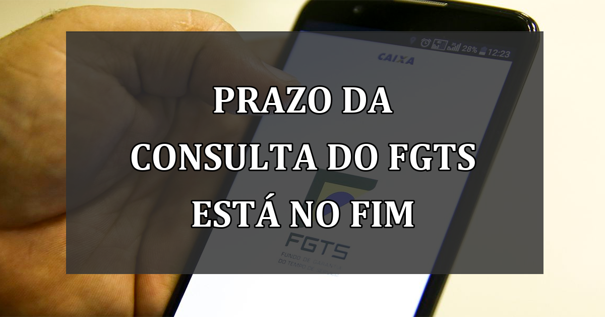 Prazo da CONSULTA do FGTS esta no fim