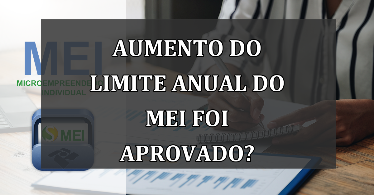 Aumento do LIMITE anual do MEI foi aprovado?