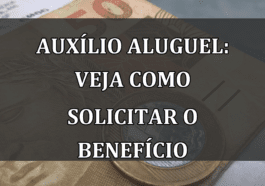 Auxilio Aluguel: veja como SOLICITAR o BENEFICIO