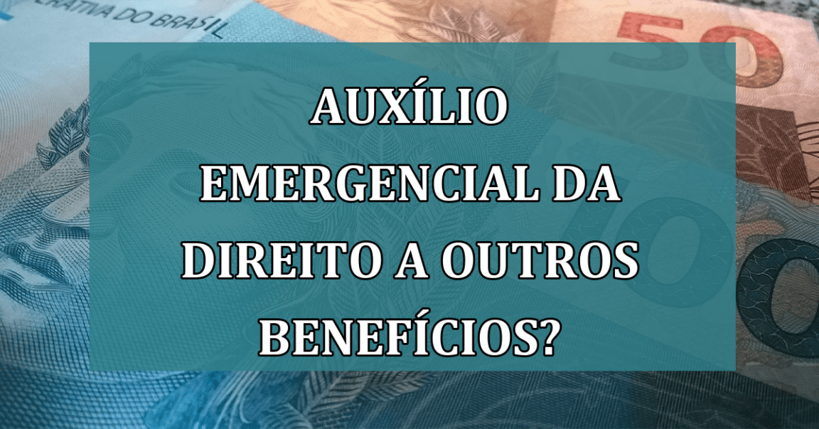 Auxilio Emergencial da direito a outros BENEFICIOS?