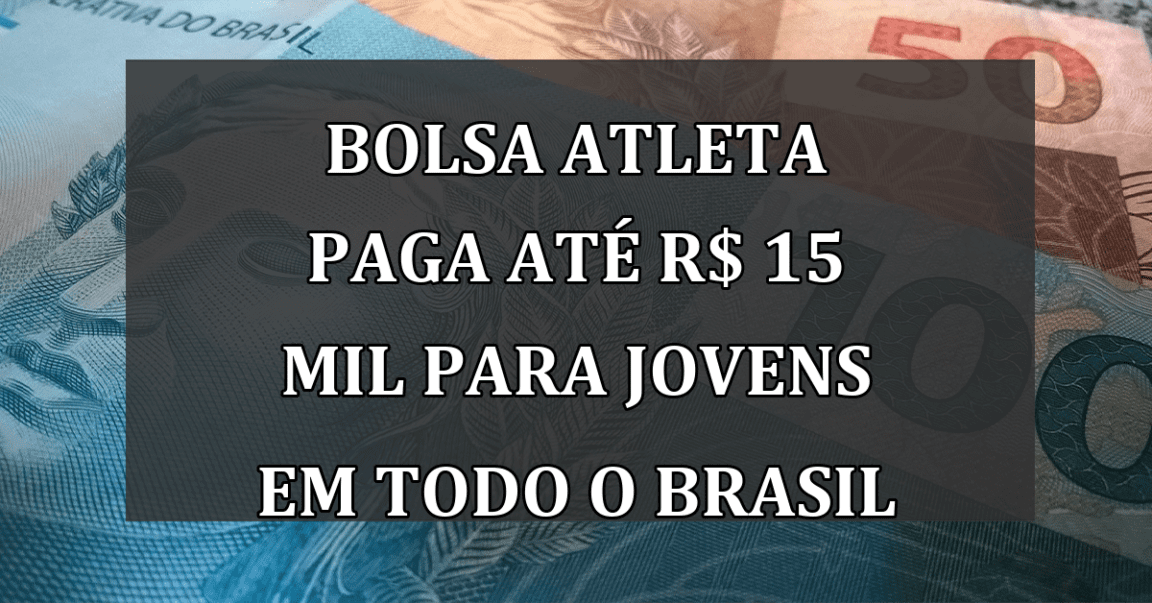 Bolsa Atleta PAGA ate R$ 15 mil para JOVENS em todo o Brasil