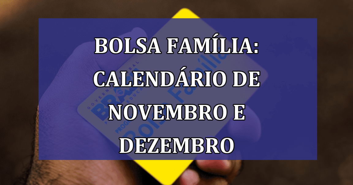 Bolsa Familia: calendario de novembro e dezembro