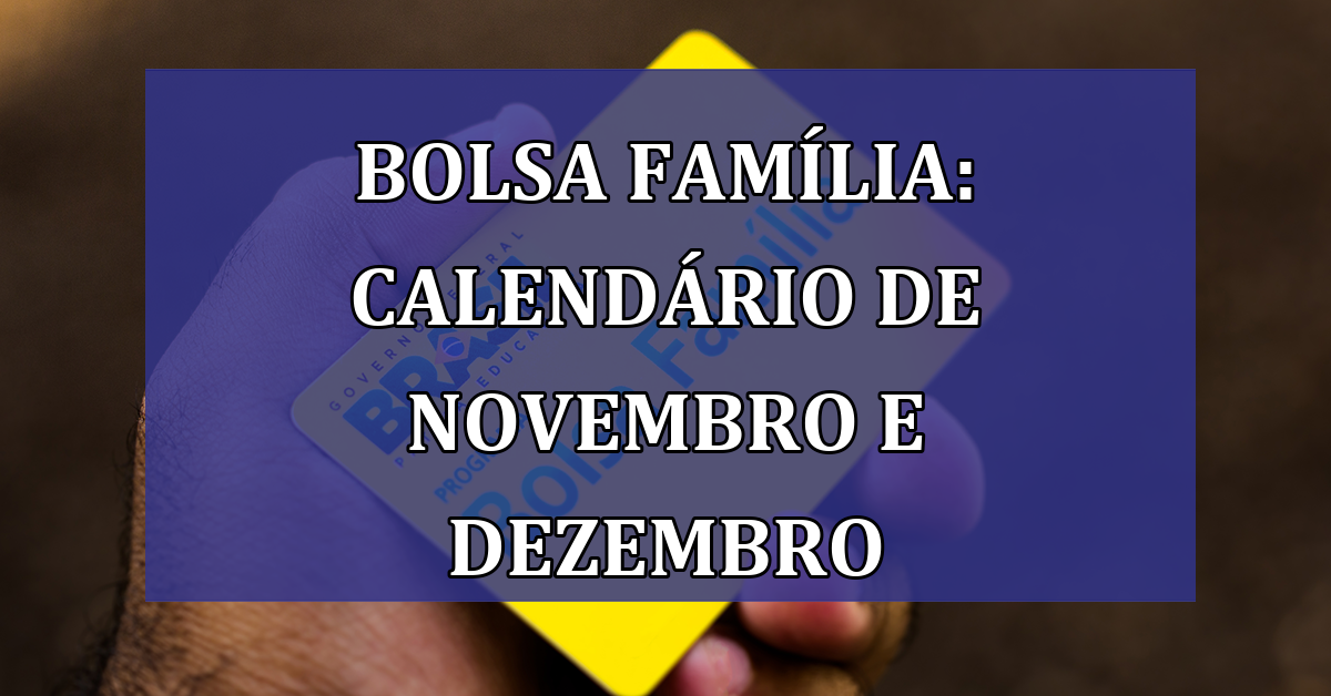 Bolsa Familia: calendario de novembro e dezembro