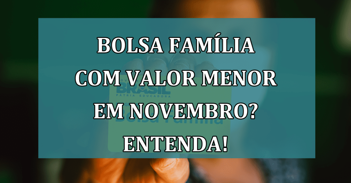 Bolsa Familia com VALOR MENOR em novembro? Entenda!