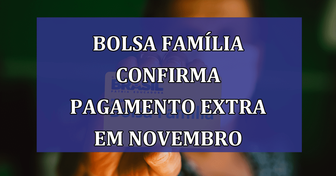 Bolsa Familia CONFIRMA pagamento EXTRA em novembro