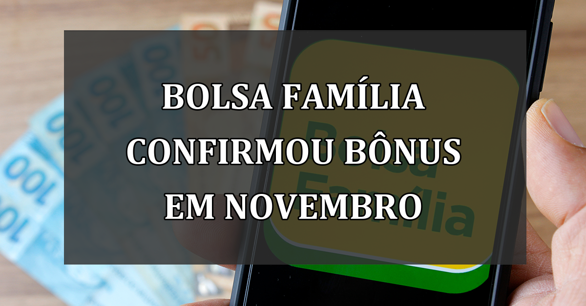 Bolsa Familia CONFIRMOU BONUS em novembro