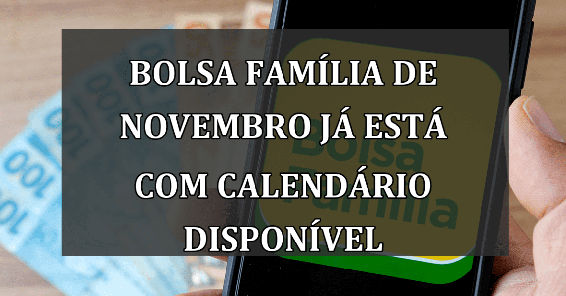 Bolsa Familia de NOVEMBRO ja esta com calendario DISPONIVEL