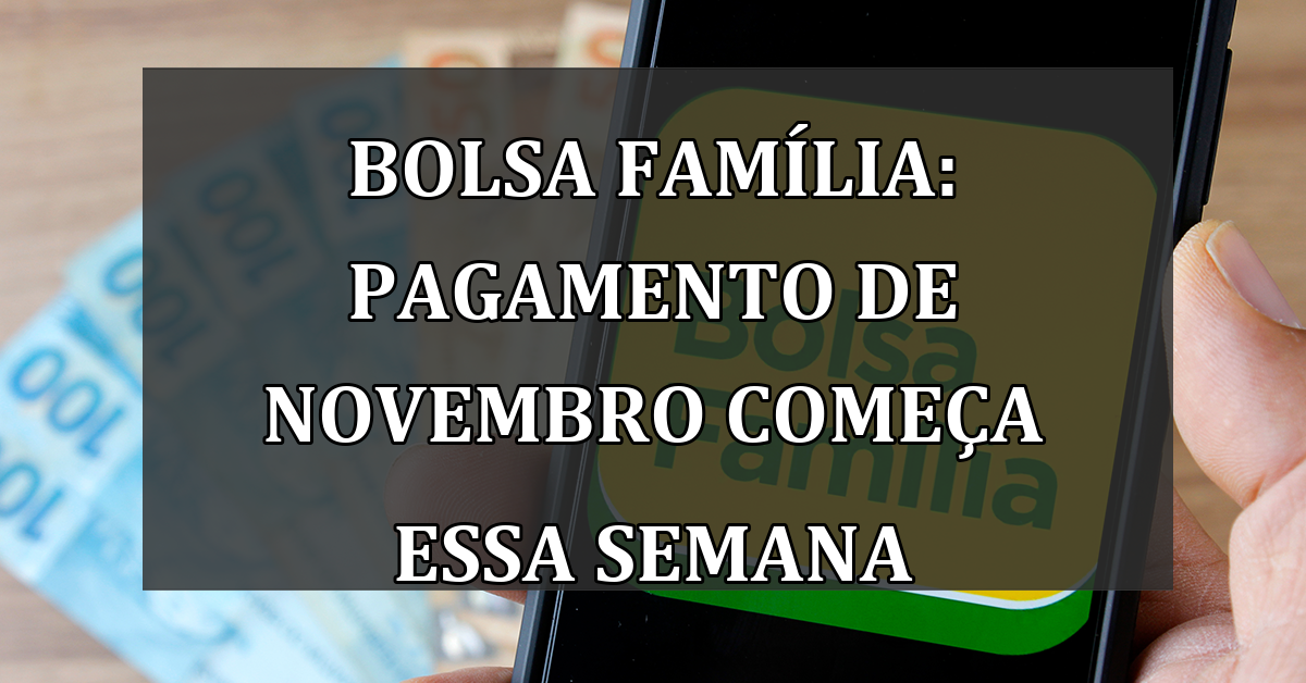 Bolsa Familia: pagamento de novembro comeca essa semana