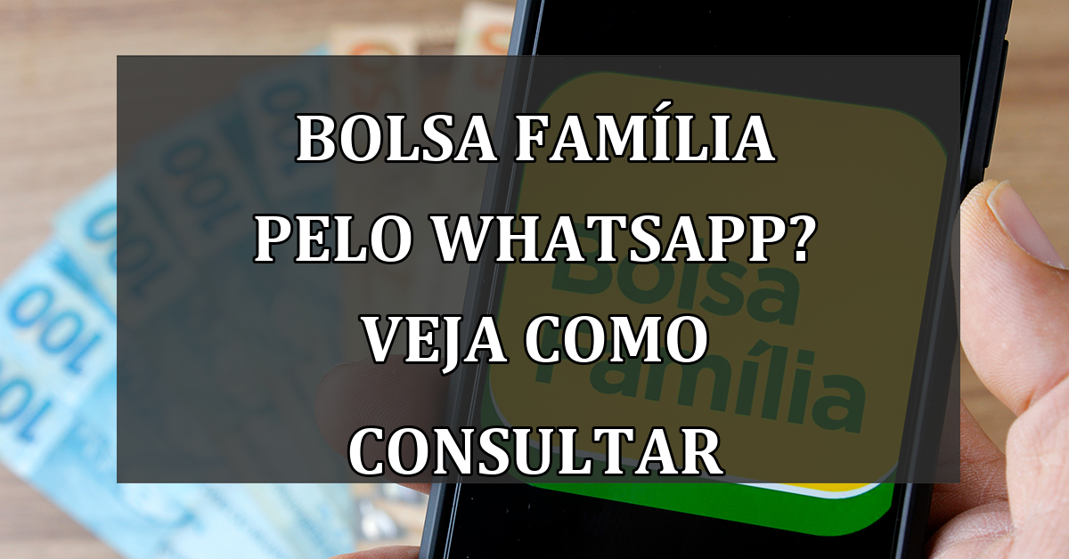 Bolsa Familia pelo Whatsapp? Veja como CONSULTAR