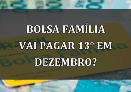 Bolsa Familia vai PAGAR 13° em dezembro?