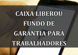 Caixa LIBEROU Fundo de Garantia para trabalhadores