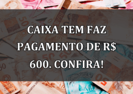 Caixa Tem faz PAGAMENTO de R$ 600. Confira!