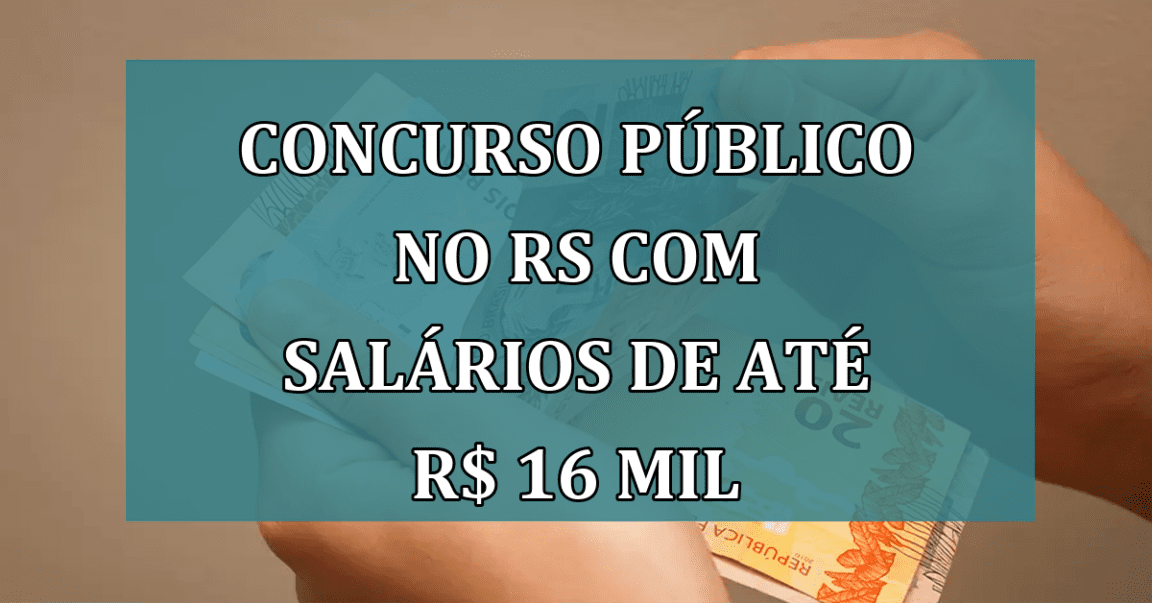 Concurso Publico no RS com salarios de até R$ 16 mil