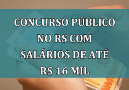 Concurso Publico no RS com salarios de até R$ 16 mil