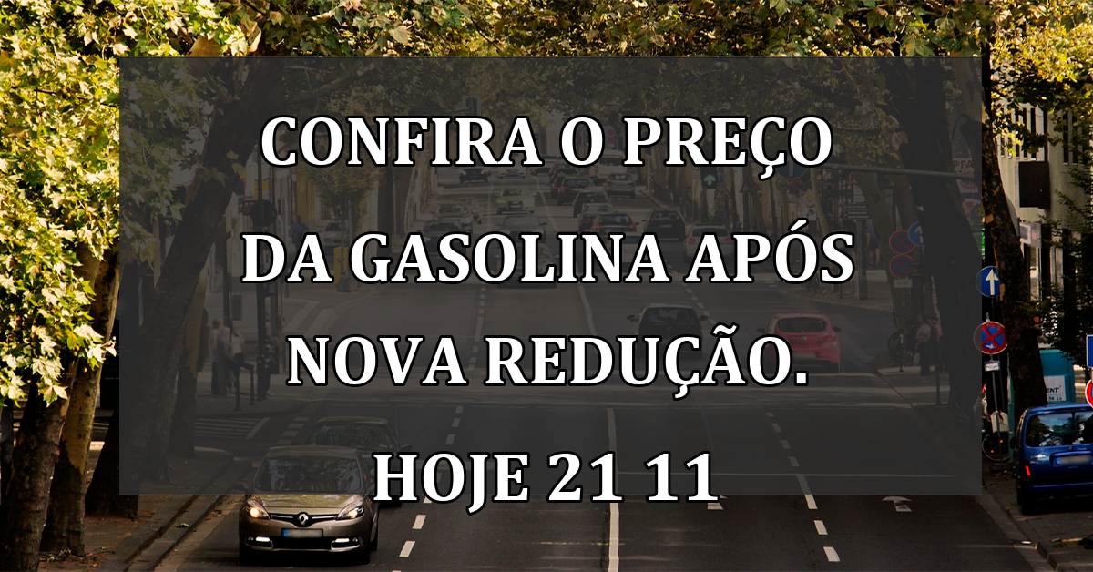 Confira o PRECO da gasolina após nova REDUCAO. HOJE 21 11