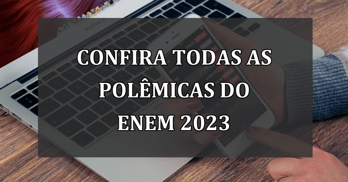 Confira todas as POLEMICAS do ENEM 2023