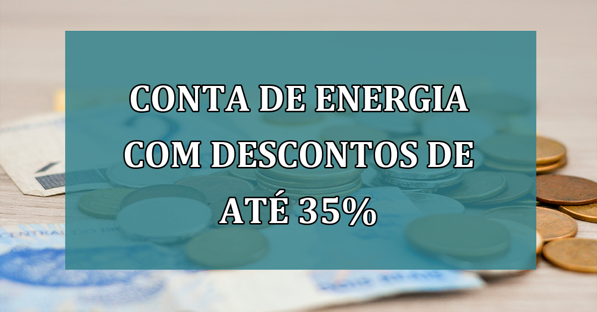 Conta de energia com DESCONTOS de até 35%