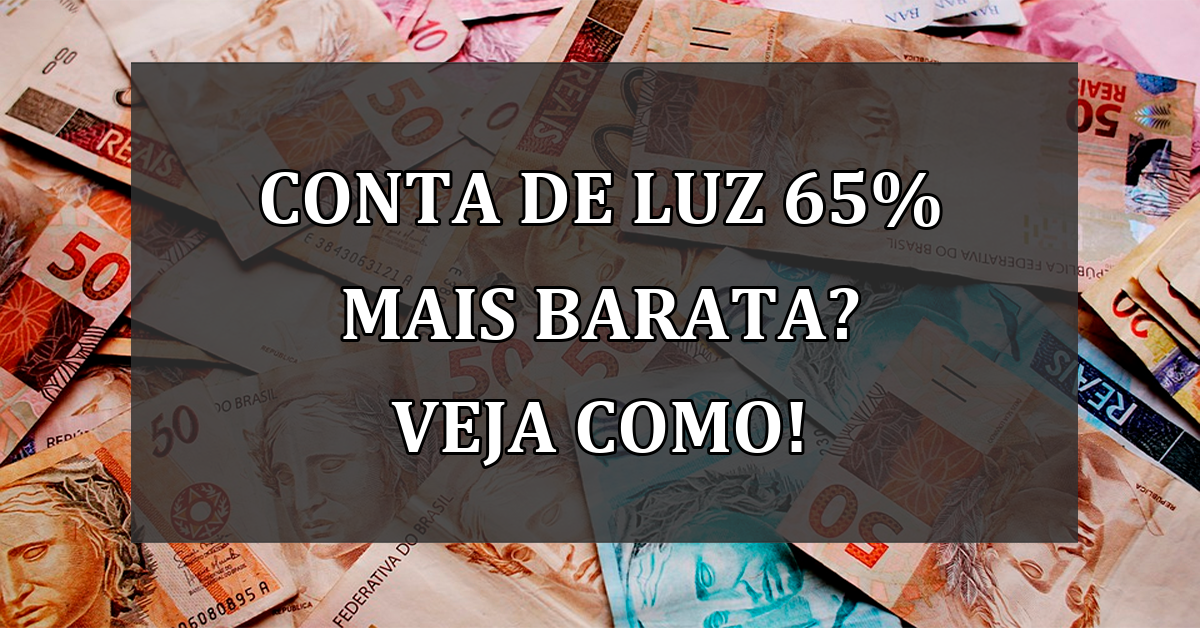 Conta de Luz 65% mais BARATA? Veja como!