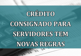 Credito CONSIGNADO para servidores tem novas REGRAS