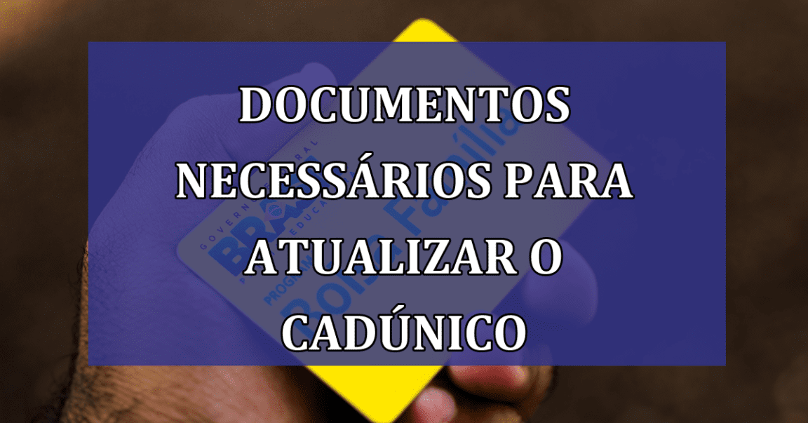 DOCUMENTOS necessarios para ATUALIZAR o CadUnico